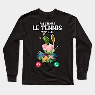 Pas L'Temps le Tennis m'appelle humour Long Sleeve T-Shirt